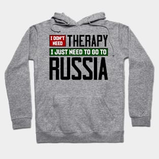 I don't need therapy, I just need to go to Russia Hoodie